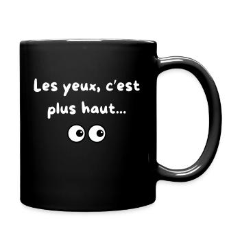 Les yeux, c' est plus haut... - Mug uni - noir - Droite
