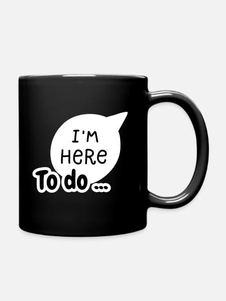I'm here to do - Full Colour Mug - black