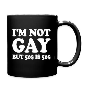 I'm not gay but 50$ is 50$ - Tasse einfarbig - Schwarz - Rechts