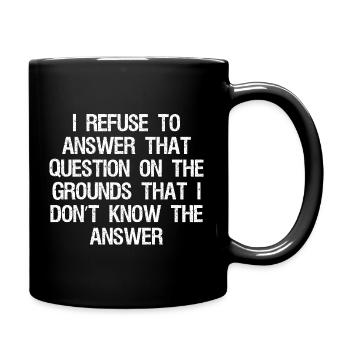 I refuse to answer that question on the grounds - Tasse einfarbig - Schwarz - Rechts