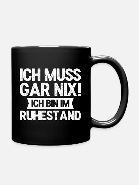 Ich muss gar nix! Ich bin im Ruhestand - Tasse einfarbig - Schwarz