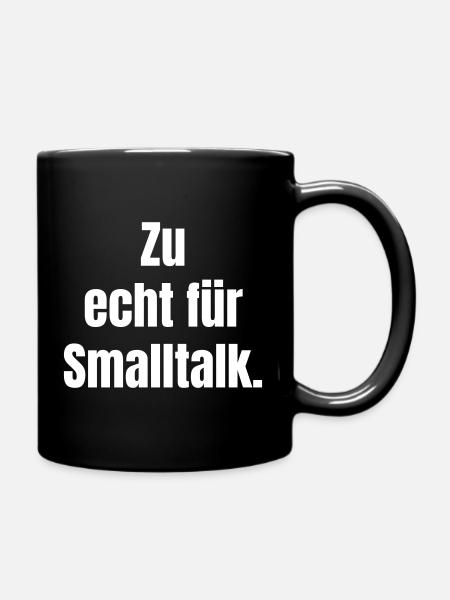 Zu echt für Smalltalk - Tasse einfarbig - Schwarz
