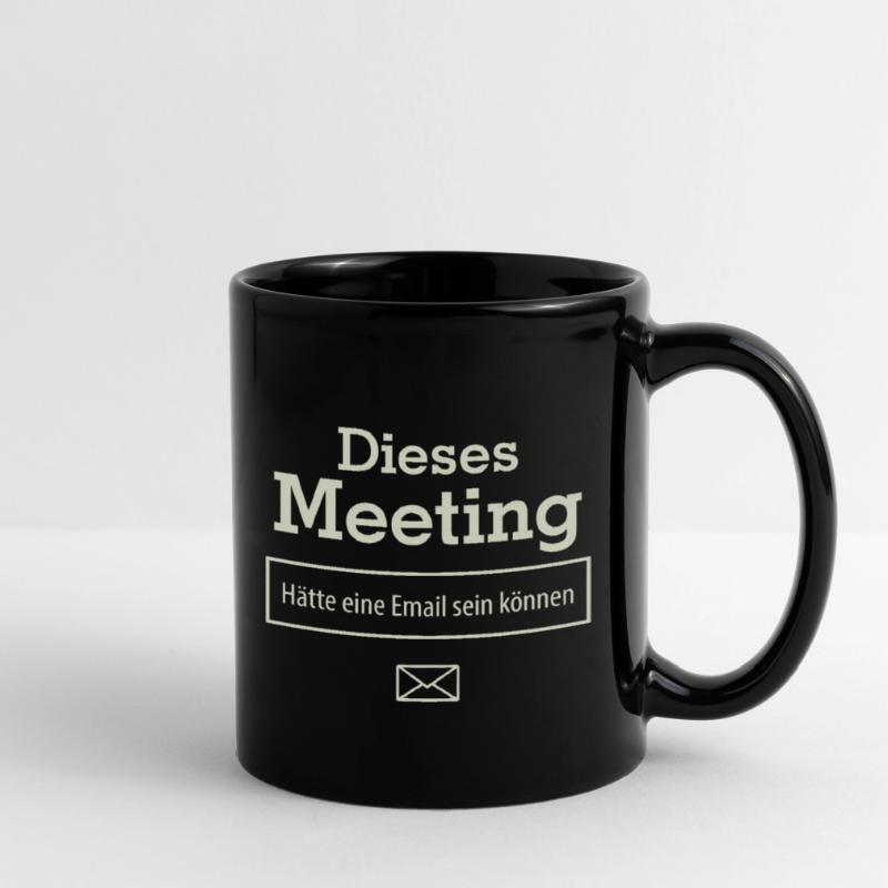 Dieses Meeting hätte eine E-Mail sein können Tasse einfarbig