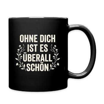 Ohne Dich Ist Es Überall Schön - Sarkasmus Zitat - Tasse einfarbig - Schwarz - Rechts