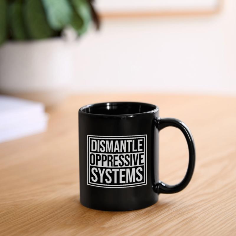 Dismantle Oppressive Systems Aktivismus Statement Tasse einfarbig