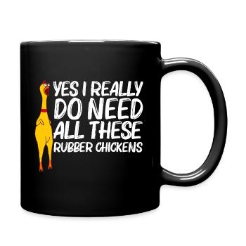 Yes I Really Do Need Rubber Chickens - Full Colour Mug - black - Right