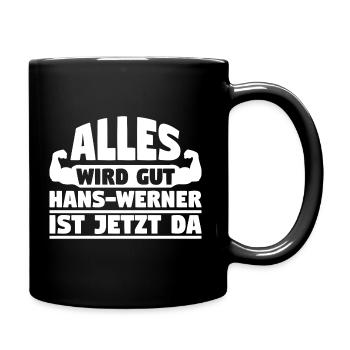 Alles wird gut Hans-Werner ist jetzt da - Tasse einfarbig - Schwarz - Rechts