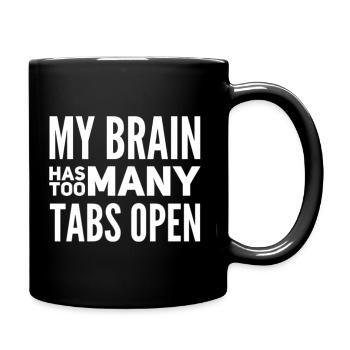 My Brain Has Too Many Tabs Open - Tasse einfarbig - Schwarz - Rechts