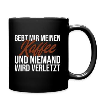 Gebt Mir Meinen Kaffee Und Niemand Wird Verletzt - Tasse einfarbig - Schwarz - Rechts