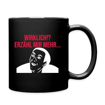 Wirklich!? Erzähl Mir Mehr... Lustiges Meme - Tasse einfarbig - Schwarz - Rechts