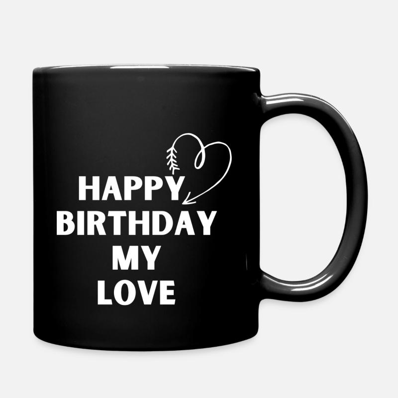 Happy Birthday my love - Tasse einfarbig - Schwarz