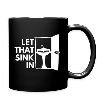 Let that sink in - Witz Geschenkidee Spaß Albern - Tasse einfarbig - Schwarz - Rechts