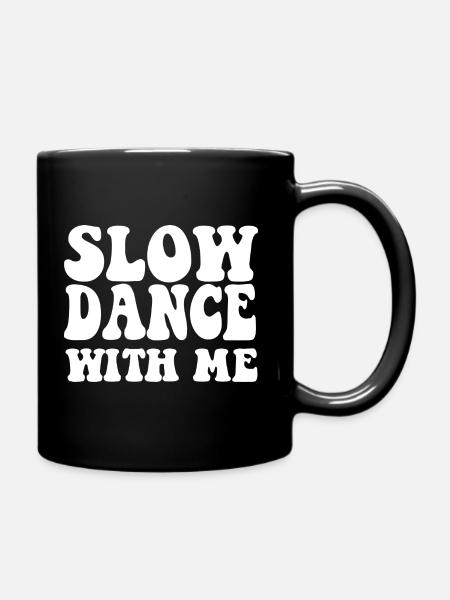 Slow Dance With Me - Tasse einfarbig - Schwarz
