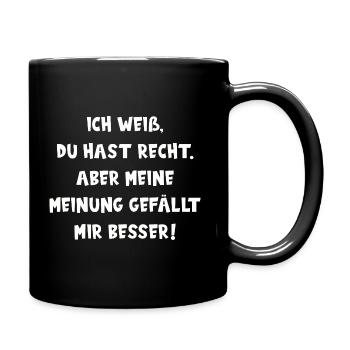 DU HAST RECHT. ABER MEINE MEINUNG GEFÄLLT BESSER! - Tasse einfarbig - Schwarz - Rechts