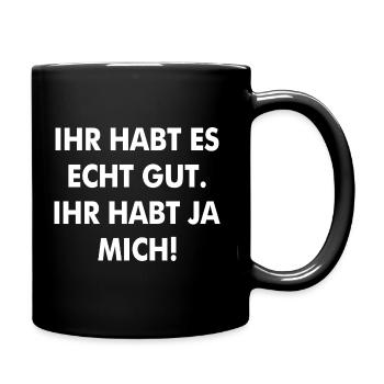 IHR HABT ES ECHT GUT IHR HABT JA MICH lustiger - Tasse einfarbig - Schwarz - Rechts