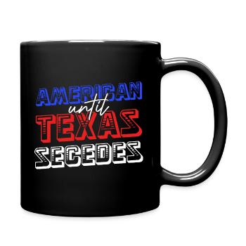 American Until Texas Secedes - Full Colour Mug - black - Right