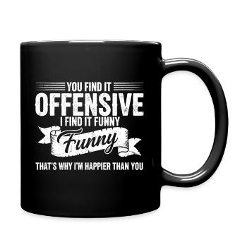Sarcastic Offensive Happy Feeling Quote - Full Colour Mug - black - Right