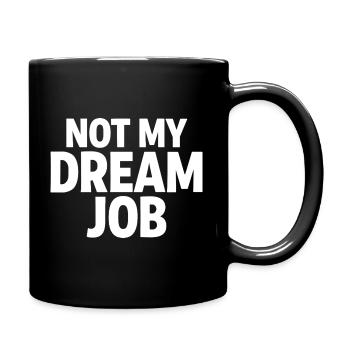 NOT MY DREAM JOB Office Humor Work Statement - Full Colour Mug - black - Right