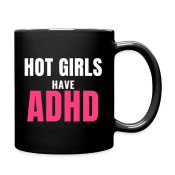Hot Girls Have ADHD trendy Spruch Frauen Geschenk - Tasse einfarbig - Schwarz - Rechts