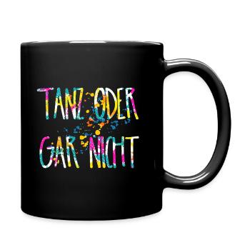 Tanz oder gar nicht, tanzen party festival spruch - Tasse einfarbig - Schwarz - Rechts
