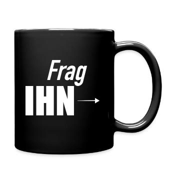 Frag Ihn I Frag nicht mich I Ihn Fragen - Tasse einfarbig - Schwarz - Rechts