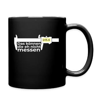 Das können die eh nicht messen - Tasse einfarbig - Schwarz - Rechts
