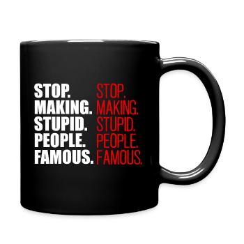 stop making stupid people famous - Full Colour Mug - black - Right