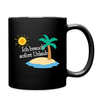 Ich brauch sofort Urlaub - Tasse einfarbig - Schwarz - Rechts