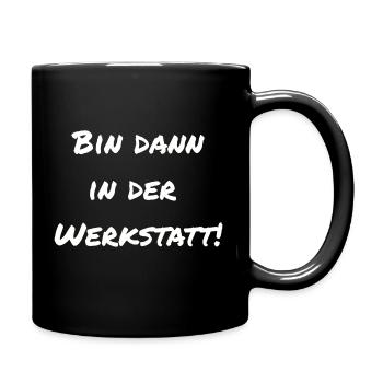 Bin dann in der Werkstatt! - Tasse einfarbig - Schwarz - Rechts