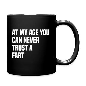 At My Age You Can Never Trust A Fart - Tasse einfarbig - Schwarz - Rechts