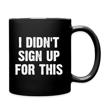 I Didn't Sign Up For This - Tasse einfarbig - Schwarz - Rechts