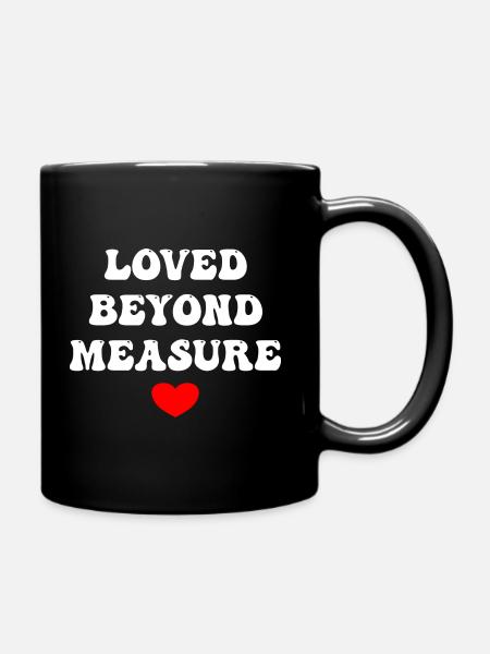Loved Beyond Measure - Tasse einfarbig - Schwarz