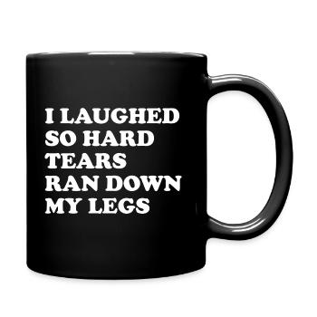 I Laughed So Hard Tears Ran Down My Legs - Tasse einfarbig - Schwarz - Rechts