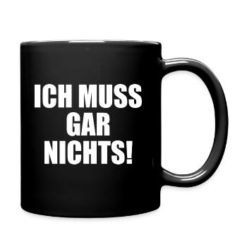 Ich muss gar nichts - Tasse einfarbig - Schwarz - Rechts