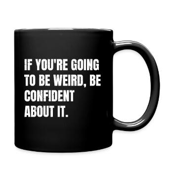 if you're going to be weird be confident about - Full Colour Mug - black - Right