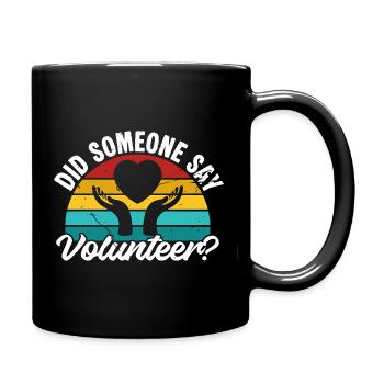 Volunteer Appreciation Did Someone Say Volunteer - Full Colour Mug - black - Right