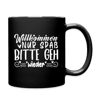 Willkommen Nur Spaß Bitte geh wieder - Tasse einfarbig - Schwarz - Rechts