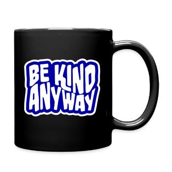 Be Kind Anyway Freundlichkeit Statement Spruch - Tasse einfarbig - Schwarz - Rechts
