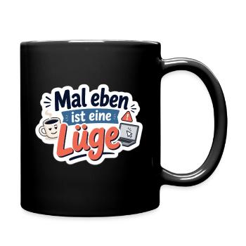 Mal eben ist eine Lüge - Tasse einfarbig - Schwarz - Rechts