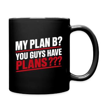Mein Plan B: Ihr habt Pläne, lustiges Zitat zum Erwachsenenleben - Tasse einfarbig - Schwarz - Rechts