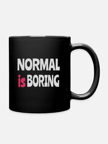 Normal ist langweilig - Tasse einfarbig - Schwarz