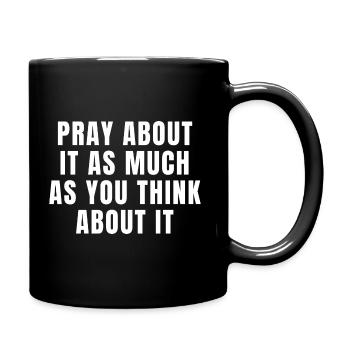 Pray About It As Much As You Think About It Quotes - Full Colour Mug - black - Right