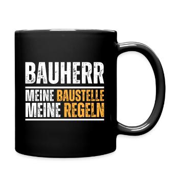 Bauherr. Meine Baustelle. Meine Regeln. Bau-Spruch - Tasse einfarbig - Schwarz - Rechts