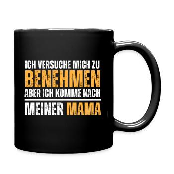 Versuche mich zu benehmen, aber komme nach Mama. - Tasse einfarbig - Schwarz - Rechts