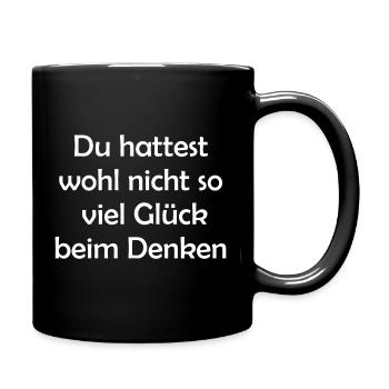 Du hattest wohl nicht so viel Glück beim Denken - Tasse einfarbig - Schwarz - Rechts