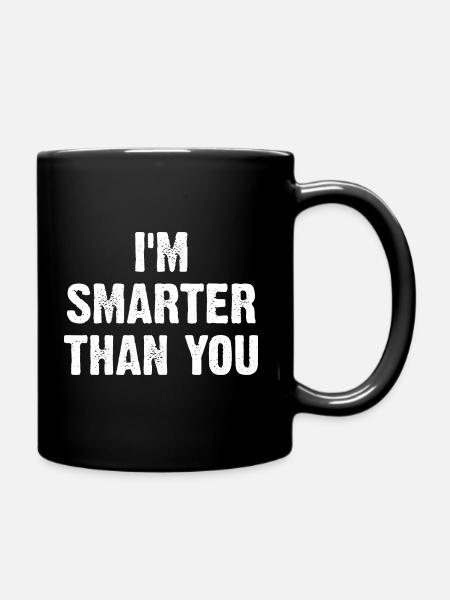 I'm Smarter Than You - Tasse einfarbig - Schwarz