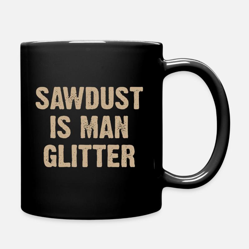 Sawdust Is Man Glitter - Tasse einfarbig - Schwarz