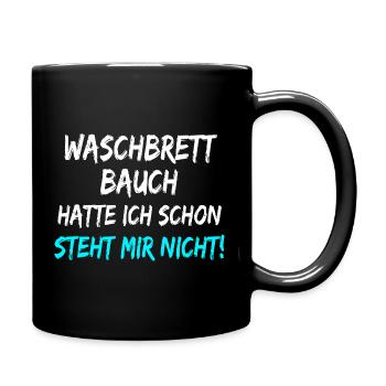 Waschbrett Bauch Hatte Ich Schon Steht Mir Nicht!  - Tasse einfarbig - Schwarz - Rechts
