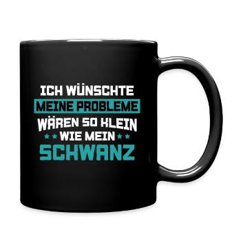 Meine Probleme So Klein Wie Mein Schwanz  - Tasse einfarbig - Schwarz - Rechts