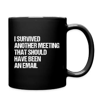 I SURVIVED ANOTHER MEETING Homeoffice Work Arbeit - Tasse einfarbig - Schwarz - Rechts